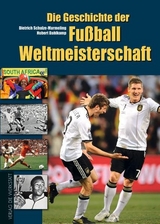 Die Geschichte der Fu&szlig;ball-Weltmeisterschaft 1930 bis 2010 - Dietrich Schulze-Marmeling