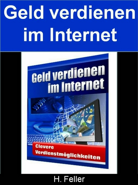 Geld verdienen im Internet -  H. Feller