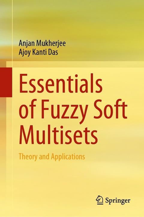 Essentials of Fuzzy Soft Multisets -  Ajoy Kanti Das,  Anjan Mukherjee
