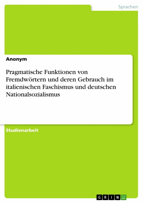 Pragmatische Funktionen von Fremdw&ouml;rtern und deren Gebrauch im italienischen Faschismus und deutschen Nationalsozialismus