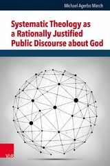 Systematic Theology as a Rationally Justified Public Discourse about God -  Michael Agerbo M&oslash;rch