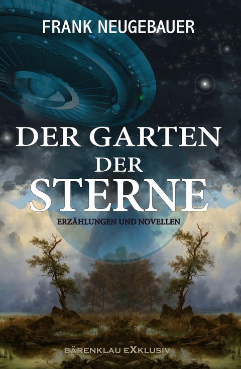 Der Garten der Sterne &ndash; Erz&auml;hlungen und Novellen - Frank Neugebauer