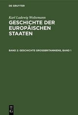 Geschichte Gro&szlig;britanniens, Band 1 - Karl Ludewig Woltemann
