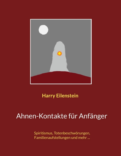 Ahnen-Kontakte f&uuml;r Anf&auml;nger - Harry Eilenstein