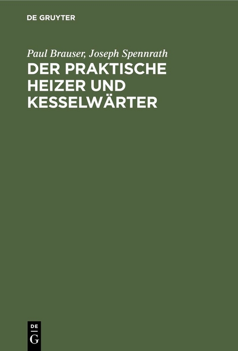 Der praktische Heizer und Kesselw&auml;rter - Paul Brauser, Joseph Spennrath