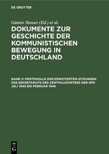 Protokolle der erweiterten Sitzungen des Sekretariats des Zentralkomitees der KPD Juli 1945 bis Februar 1946 - 
