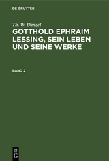 Th. W. Danzel: Gotthold Ephraim Lessing, sein Leben und seine Werke. Band 2 - Th. W. Danzel
