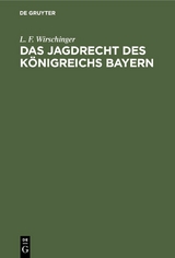 Das Jagdrecht des K&ouml;nigreichs Bayern - L. F. Wirschinger