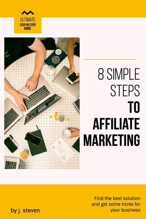 8 Simple Steps to Affiliate Marketing -  J. Steven