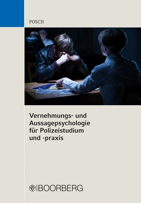 Vernehmungs- und Aussagepsychologie f&uuml;r Polizeistudium und -praxis - Lena Posch