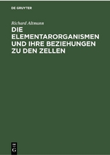 Die Elementarorganismen und ihre Beziehungen zu den Zellen - Richard Altmann
