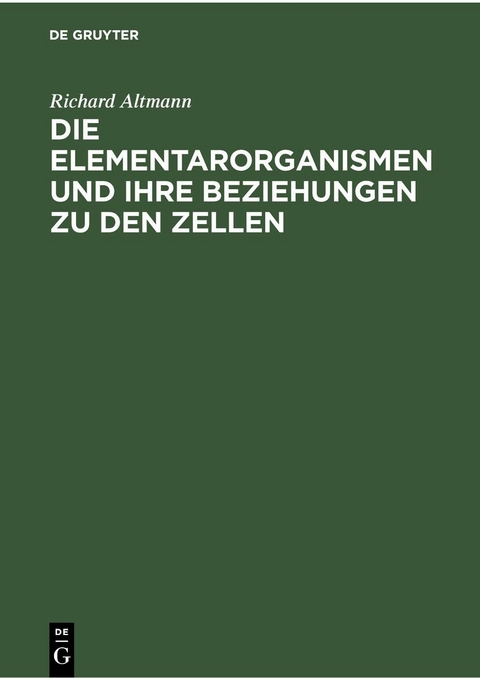 Die Elementarorganismen und ihre Beziehungen zu den Zellen - Richard Altmann