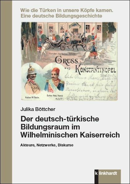 Der deutsch-t&uuml;rkische Bildungsraum im Wilhelminischen Kaiserreich -  Julika B&ouml;ttcher