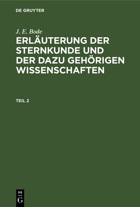 J. E. Bode: Erl&auml;uterung der Sternkunde und der dazu geh&ouml;rigen Wissenschaften. Teil 2 - J. E. Bode