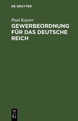 Gewerbeordnung f&uuml;r das Deutsche Reich - Paul Kayser