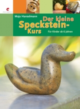 Der kleine Specksteinkurs - Maja Hanselmann