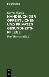 Handbuch der &ouml;ffentlichen und privaten Gesundheitspflege - George Wilson