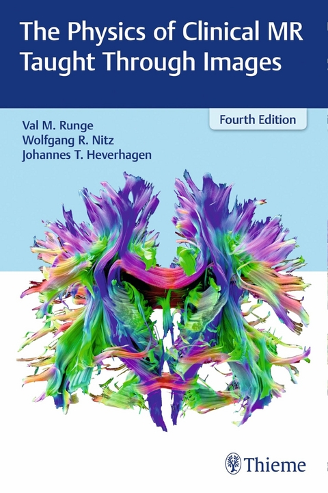 The Physics of Clinical MR Taught Through Images -  Val M. Runge,  Wolfgang R. Nitz,  Johannes Thomas Heverhagen