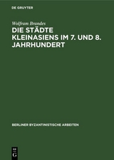 Die St&auml;dte Kleinasiens im 7. und 8. Jahrhundert - Wolfram Brandes