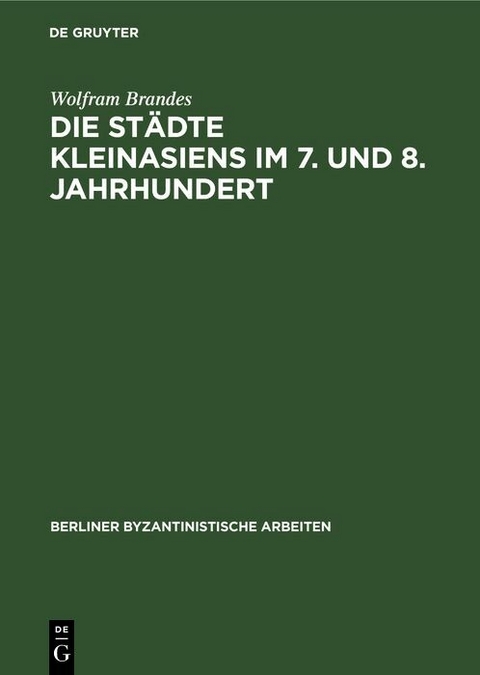 Die St&auml;dte Kleinasiens im 7. und 8. Jahrhundert - Wolfram Brandes