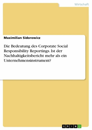 Die Bedeutung des Corporate Social Responsibility Reportings. Ist der Nachhaltigkeitsbericht mehr als ein Unternehmensinstrument?