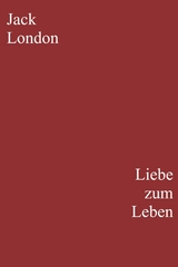 Liebe zum Leben -  Jack London