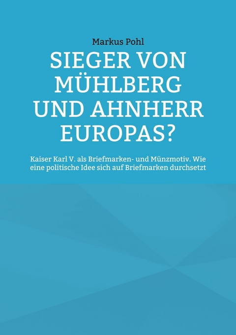Sieger von M&uuml;hlberg und Ahnherr Europas? - Markus Pohl