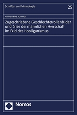 Zugeschriebene Geschlechterrollenbilder und Krise der m&auml;nnlichen Herrschaft im Feld des Hooliganismus - Annemarie Schmoll