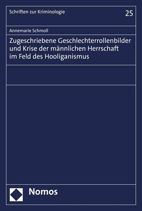 Zugeschriebene Geschlechterrollenbilder und Krise der m&auml;nnlichen Herrschaft im Feld des Hooliganismus - Annemarie Schmoll