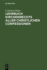 Lehrbuch Kirchenrechts aller christlichen Confessionen - Ferdinand Walter