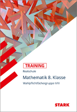 STARK Mathematik II/III 8. Klasse - Training Realschule - Grundwissen, Aufgaben und Lösungen - Alexander Köppl, Wolfgang Becke