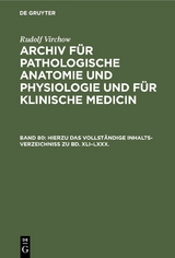 Hierzu das vollst&auml;ndige Inhalts-Verzeichniss zu Bd. XLI&ndash;LXXX. - Rudolf Virchow