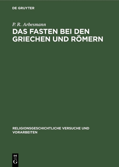 Das Fasten bei den Griechen und R&ouml;mern - P. R. Arbesmann
