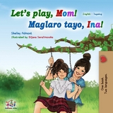 Let's Play, Mom! (English Tagalog Bilingual Book) -  Shelley Admont,  KidKiddos Books