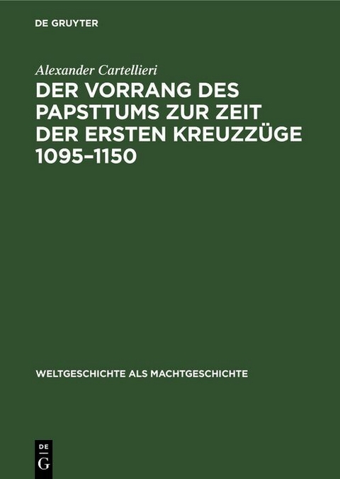 Der Vorrang des Papsttums zur Zeit der ersten Kreuzz&uuml;ge 1095&ndash;1150 - Alexander Cartellieri