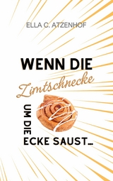 Wenn die Zimtschnecke um die Ecke saust... -  Ella Meyer-Atzenhof