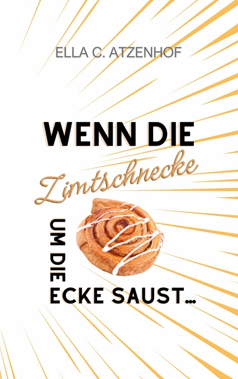 Wenn die Zimtschnecke um die Ecke saust... -  Ella Meyer-Atzenhof