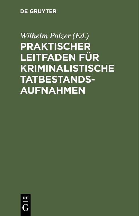 Praktischer Leitfaden f&uuml;r kriminalistische Tatbestandsaufnahmen - 