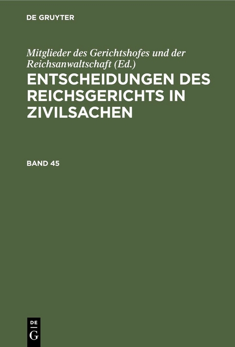 Entscheidungen des Reichsgerichts in Zivilsachen. Band 45 - 