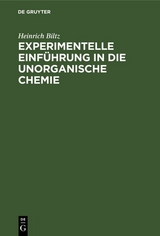 Experimentelle Einf&uuml;hrung in die unorganische Chemie - Heinrich Biltz