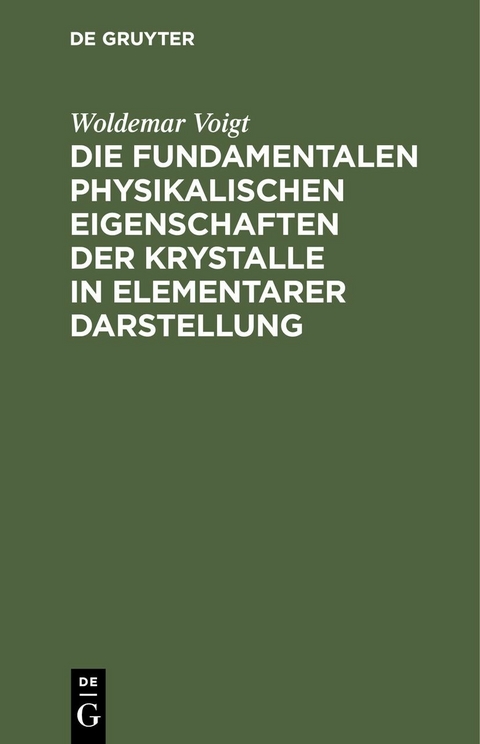 Die fundamentalen Physikalischen Eigenschaften der Krystalle in elementarer Darstellung - Woldemar Voigt