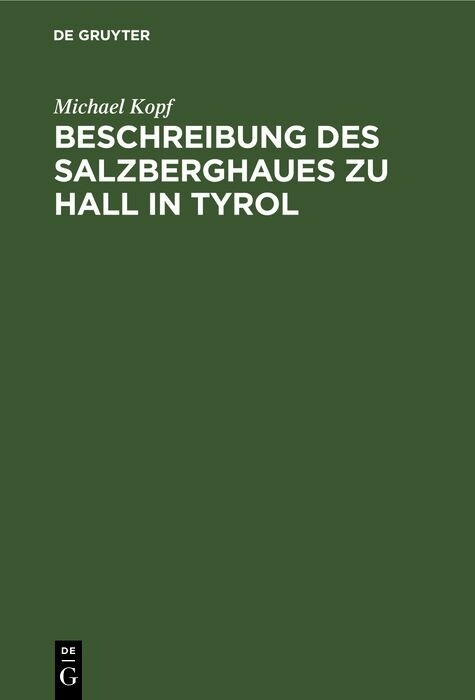 Beschreibung des Salzberghaues zu Hall in Tyrol - Michael Kopf
