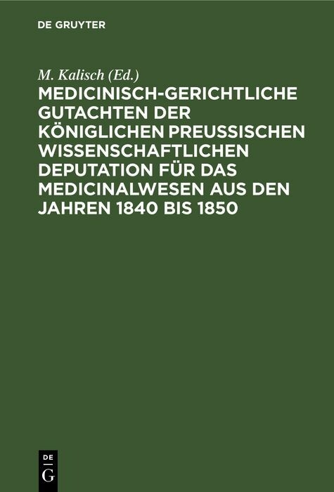 Medicinisch-gerichtliche Gutachten der K&ouml;niglichen Preussischen Wissenschaftlichen Deputation f&uuml;r das Medicinalwesen aus den Jahren 1840 bis 1850 - 