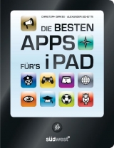 Die besten Apps f&uuml;r&acute;s iPad - Lothar Seiwert, Christoph Dirkes, Alexander Sch&uuml;tte