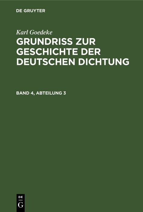 Karl Goedeke: Grundriss zur Geschichte der deutschen Dichtung. Band 4, Abteilung 3 - Karl Goedeke