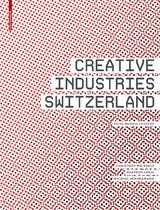 Creative Industries Switzerland - Christoph Weckerle, Manfred Gerig, Michael S&ouml;ndermann