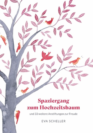 Spaziergang zum Hochzeitsbaum und 33 weitere Anstiftungen zur Freude