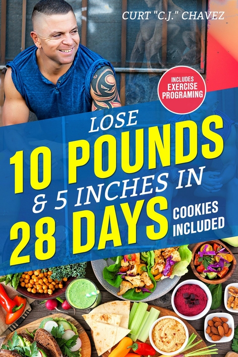Lose 10 Pounds & 5 Inches in 28 Days, Cookies Included -  Curt &  quote;  C.J.&  quote;  Chavez