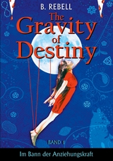 The Gravity of Destiny - B. Rebell