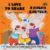 I Love to Share (English Ukrainian Bilingual Book) -  Shelley Admont,  KidKiddos Books